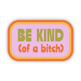 Be Kind (of a bitch) Sticker